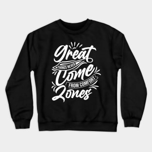 Great things never come from comfort zones Crewneck Sweatshirt